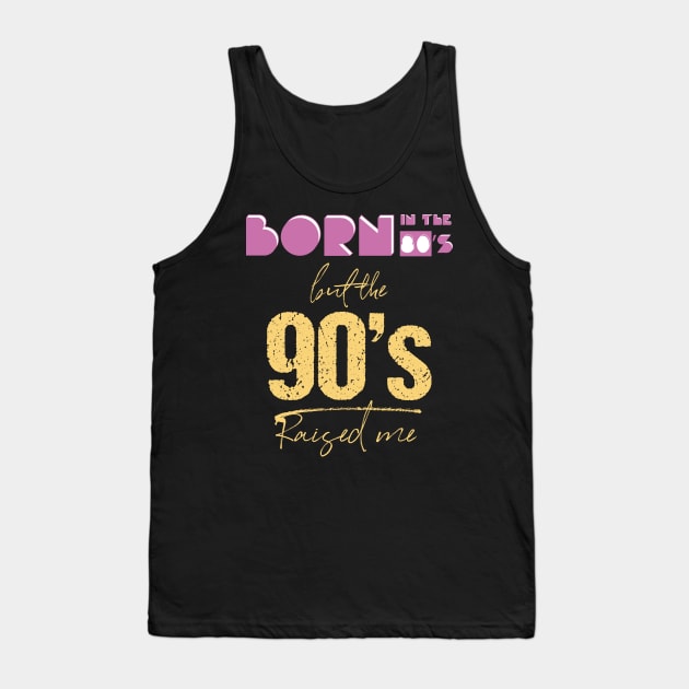Born In The 80s But 90s Raised Me Cool Retro Tank Top by GDLife